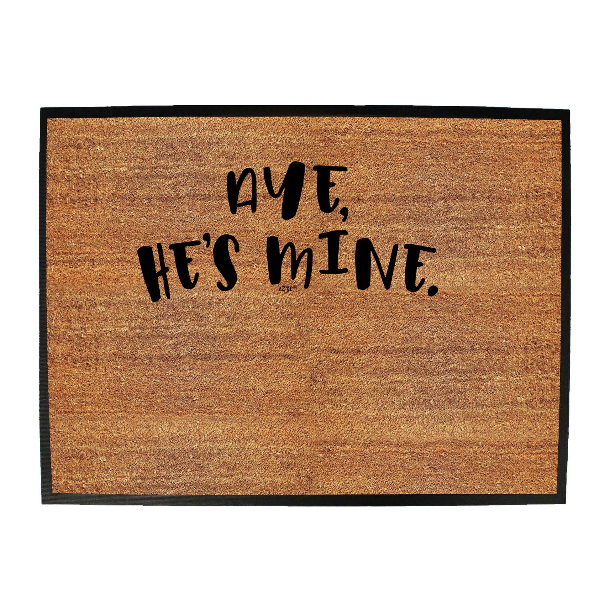 Aye Hes Mine - Funny Novelty Doormat