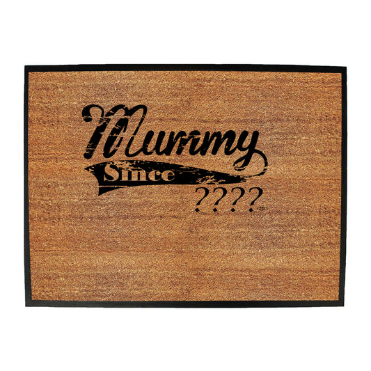 Mummy Since Your Date - Funny Novelty Doormat