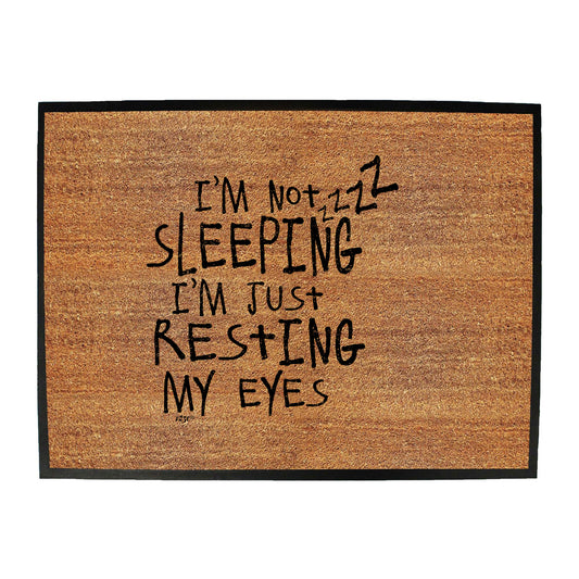 Im Not Sleeping Im Resting Eyes - Funny Novelty Doormat