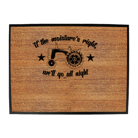 If The Moistures Right We Go All Night - Funny Novelty Doormat