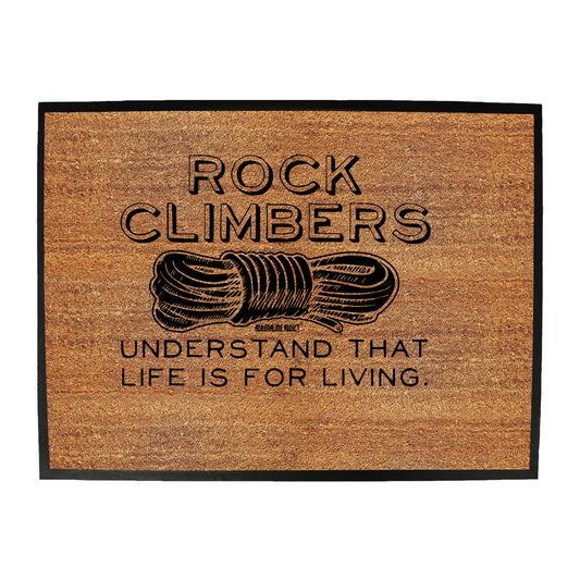 Aa Rock Climbers Understand That Life Is For Living - Funny Novelty Doormat