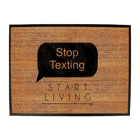 Stop Texting Start Living - Funny Novelty Doormat