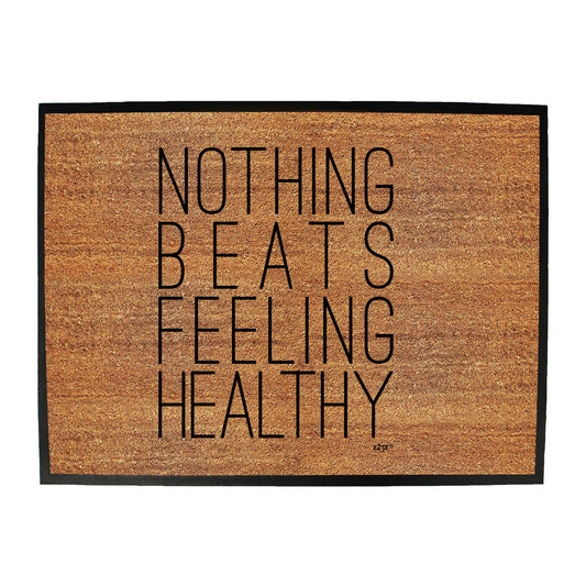 Nothing Beats Feeling Healthy - Funny Novelty Doormat