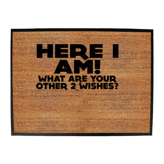 Here I Am Other Two Wishes - Funny Novelty Doormat