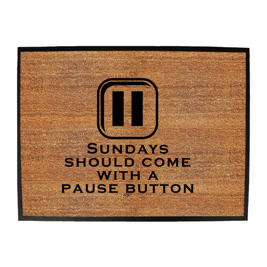 Sundays Should Come With A Pause Button - Funny Novelty Doormat