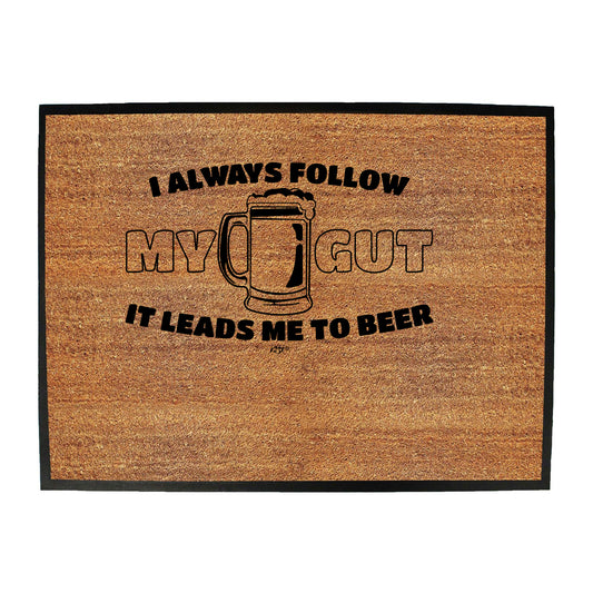 Follow My Gut It Leads Me To Beer - Funny Novelty Doormat