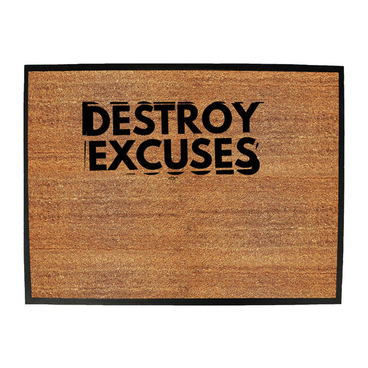 Destroy Excuses - Funny Novelty Doormat