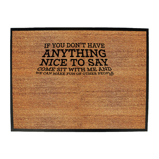 If You Dont Have Anything Nice To Say - Funny Novelty Doormat