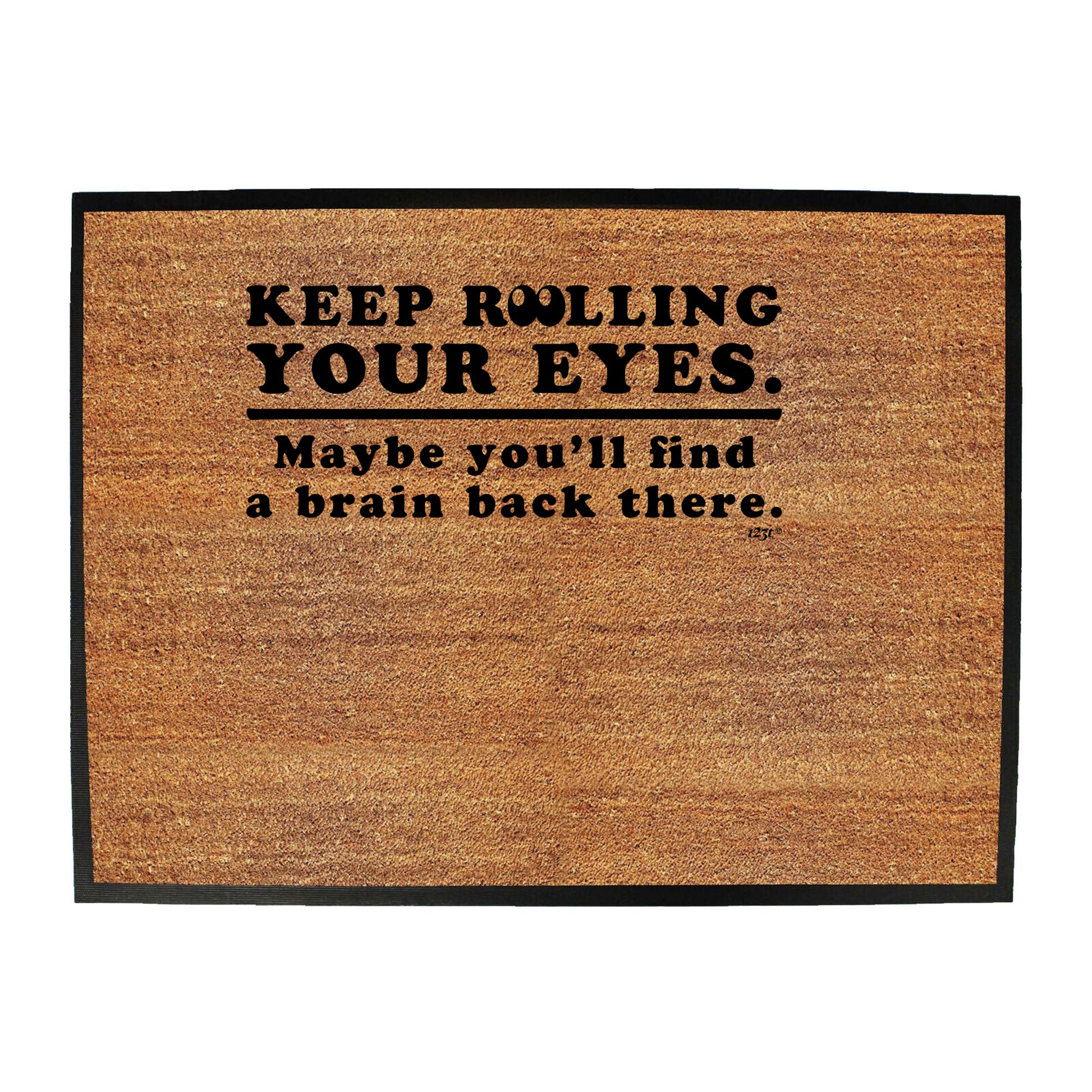 Keep Rolling Your Eyes Maybe Youll Find A Brain - Funny Novelty Doormat