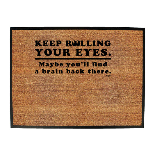 Keep Rolling Your Eyes Maybe Youll Find A Brain - Funny Novelty Doormat