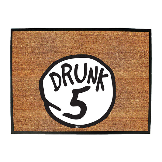 Drunk 5 - Funny Novelty Doormat