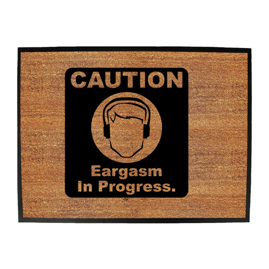 Caution Eargasm In Progress - Funny Novelty Doormat