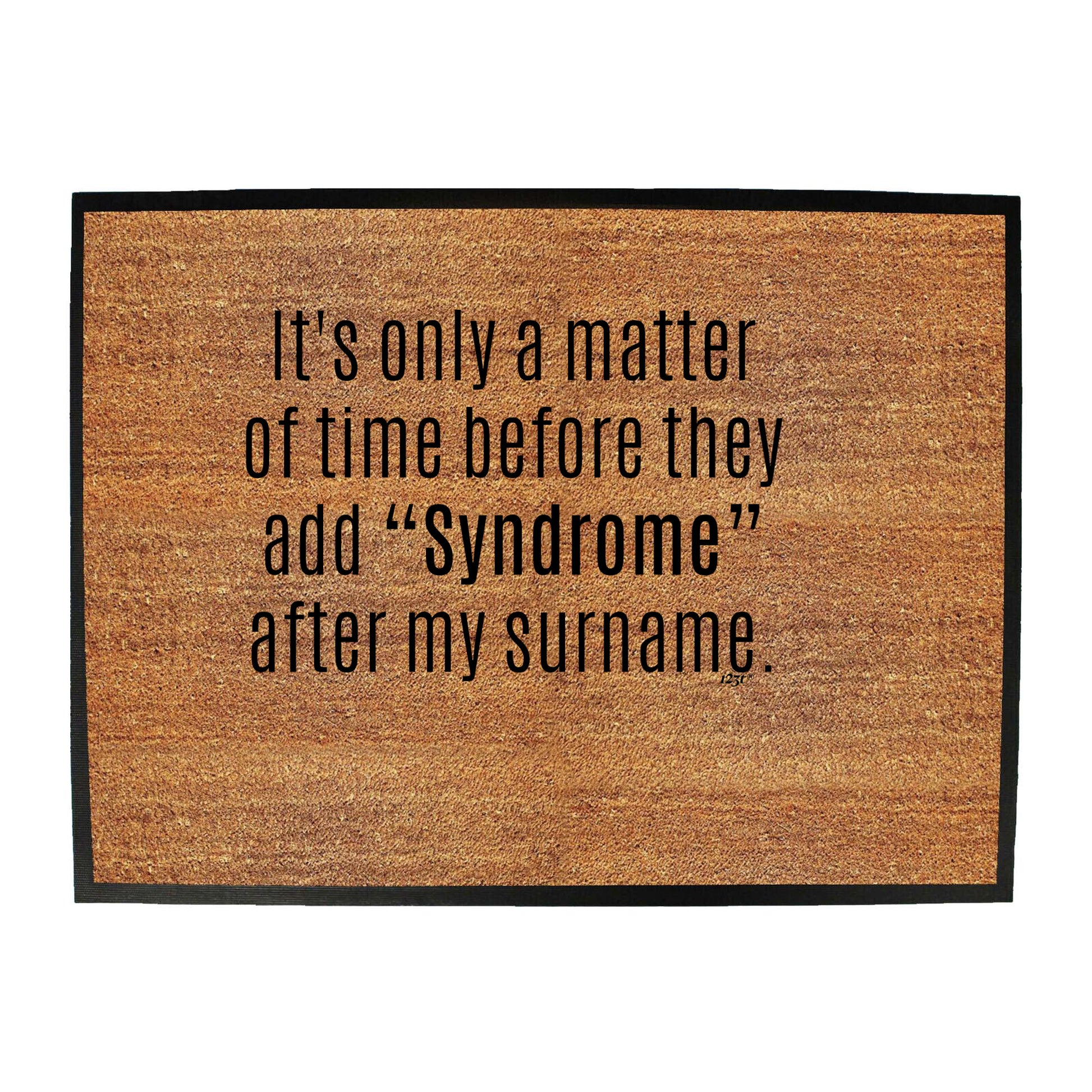 Its Only A Matter Of Time Before They Add Syndrome - Funny Novelty Doormat