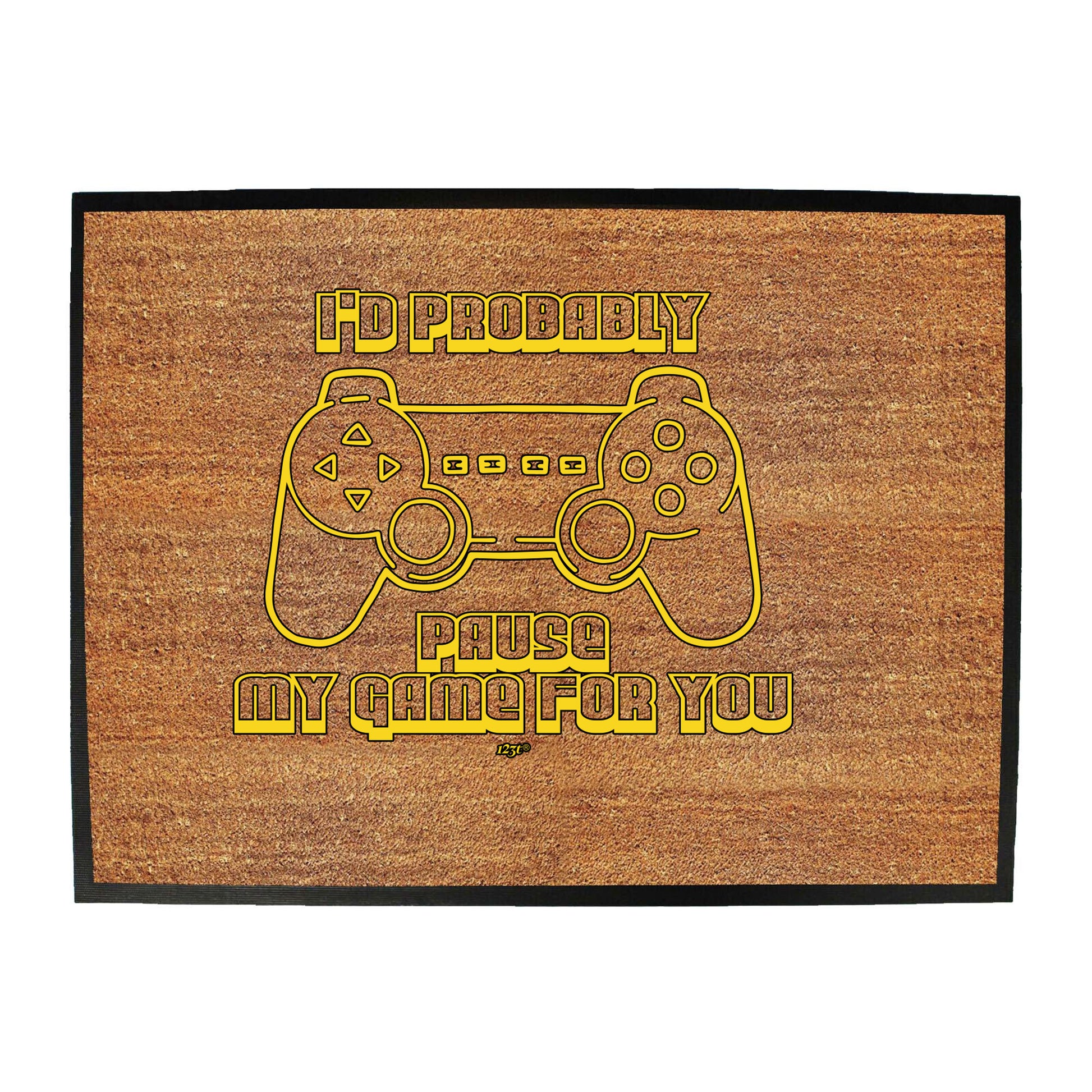 Id Probably Pause My Game For You - Funny Novelty Doormat