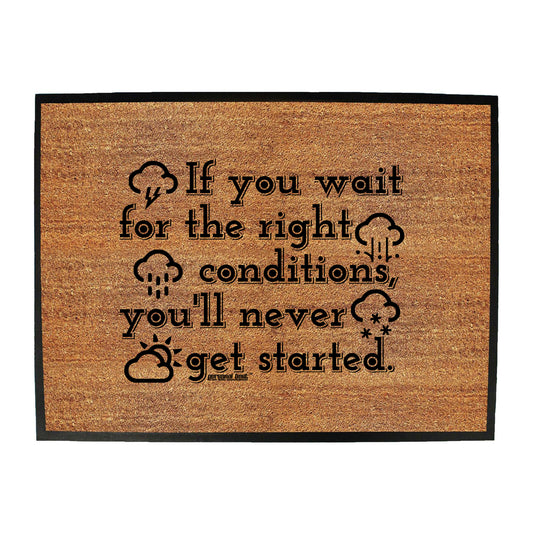 Pb If You Wait For The Right Conditions - Funny Novelty Doormat