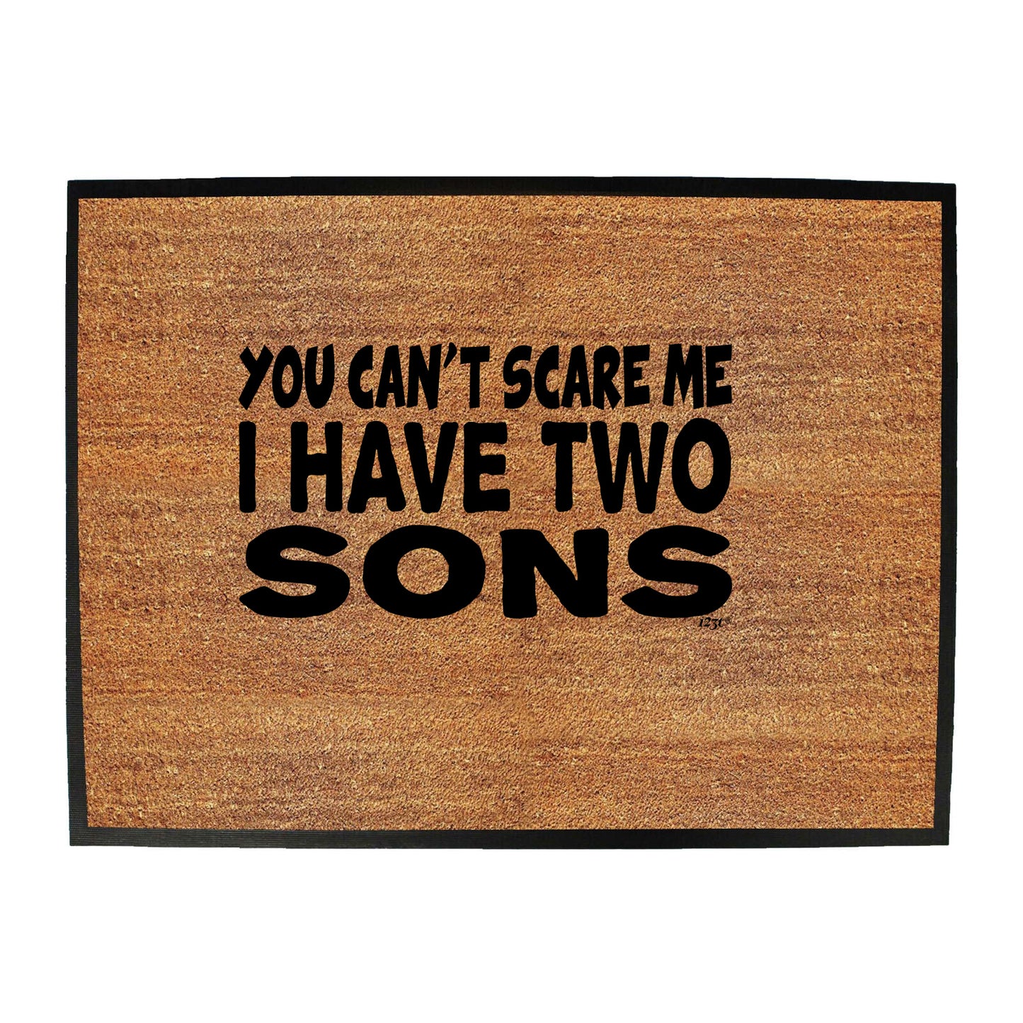 You Cant Scare Me Have Two Sons - Funny Novelty Doormat