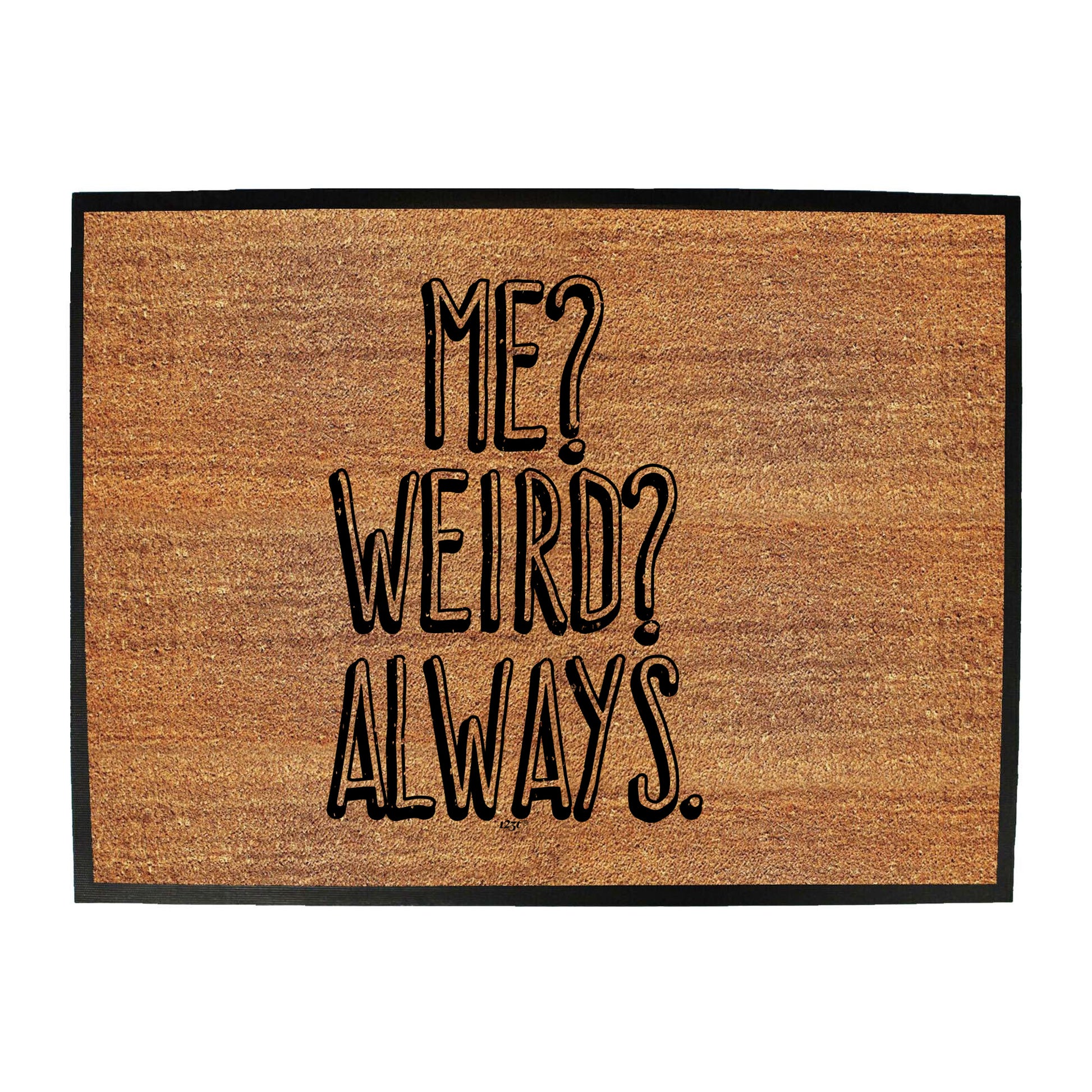 Me Weird Always - Funny Novelty Doormat