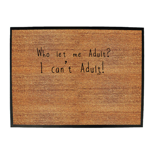 Who Let Me Adult - Funny Novelty Doormat