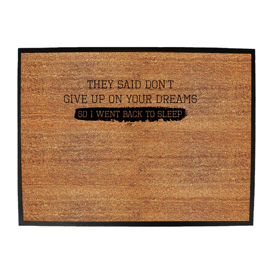 They Said Dont Give Up On Your Dreams Went Back To Sleep - Funny Novelty Doormat