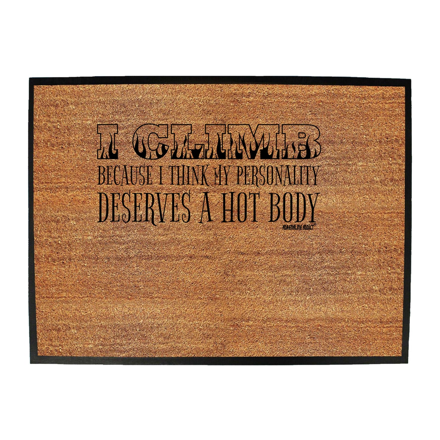 Aa I Climb Because I Think My Personality Deserves A Hot Body - Funny Novelty Doormat