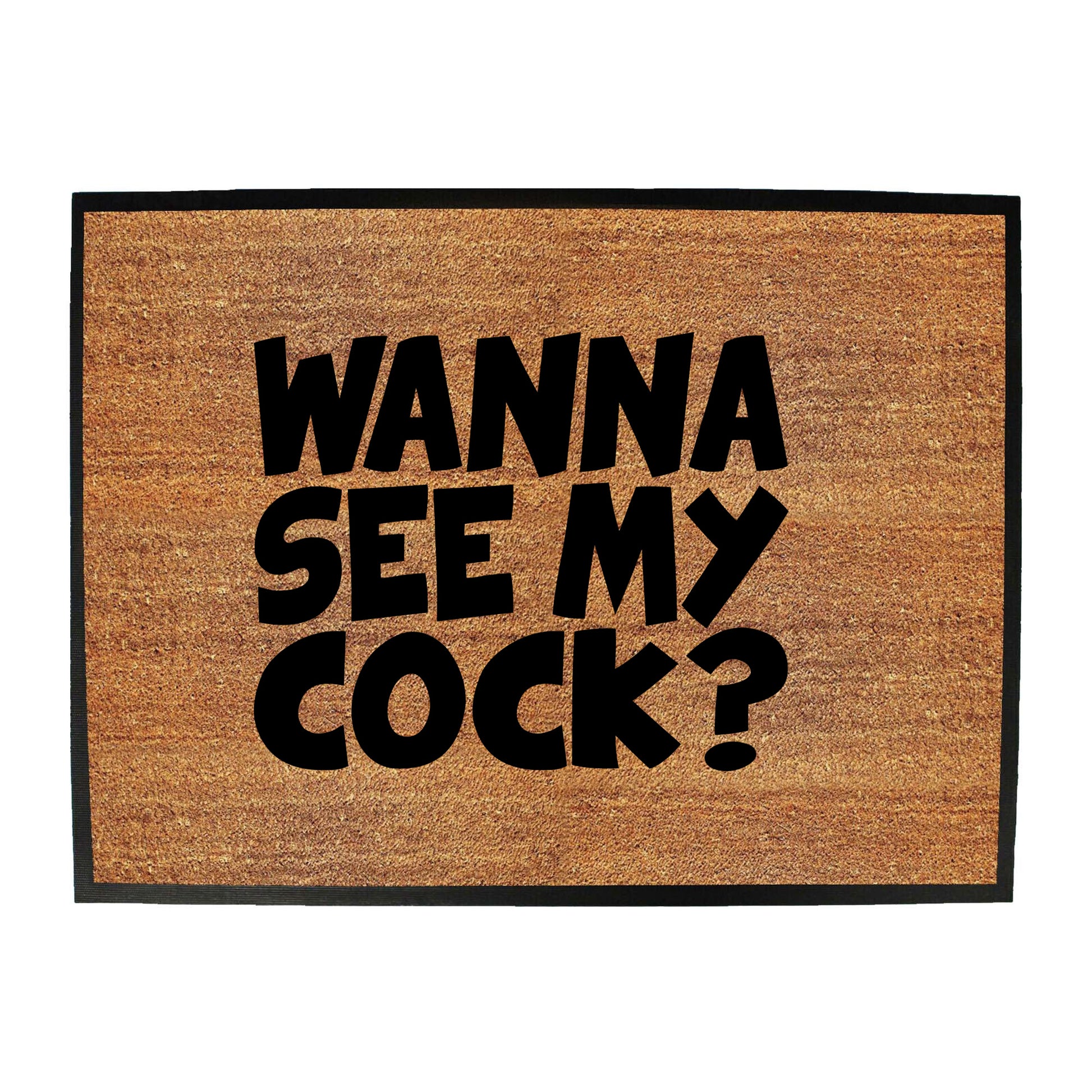 Wanna See My Cock - Funny Novelty Doormat
