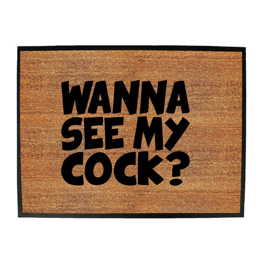 Wanna See My Cock - Funny Novelty Doormat
