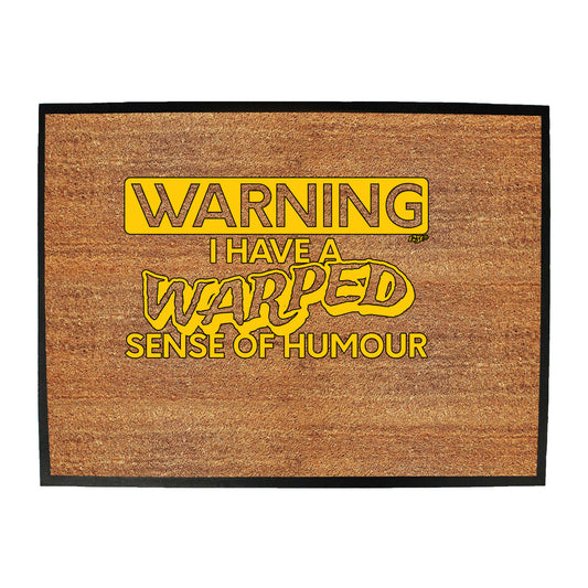 Warning Have A Warped Sense Of Humour - Funny Novelty Doormat