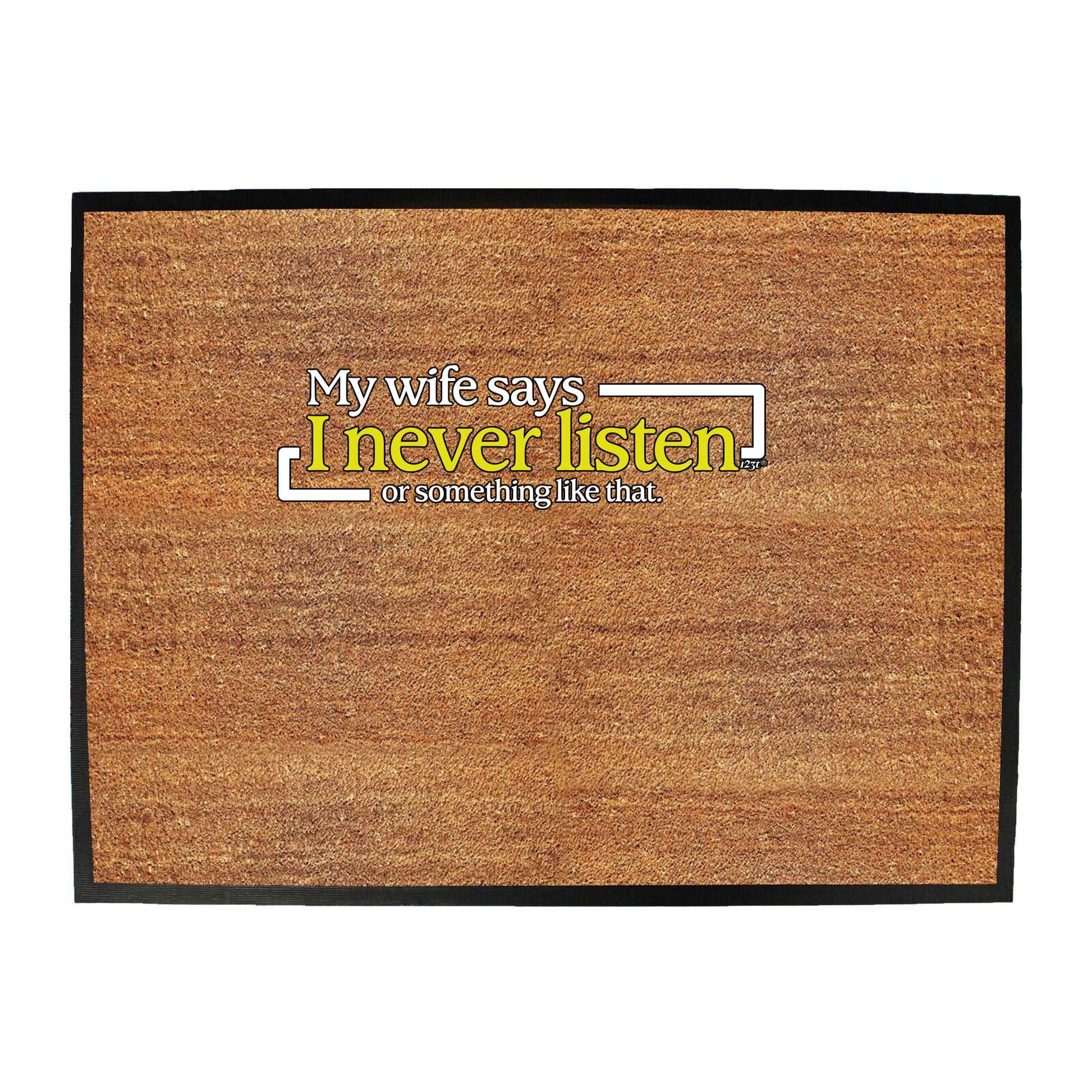 My Wife Says Never Listen Or Something - Funny Novelty Doormat