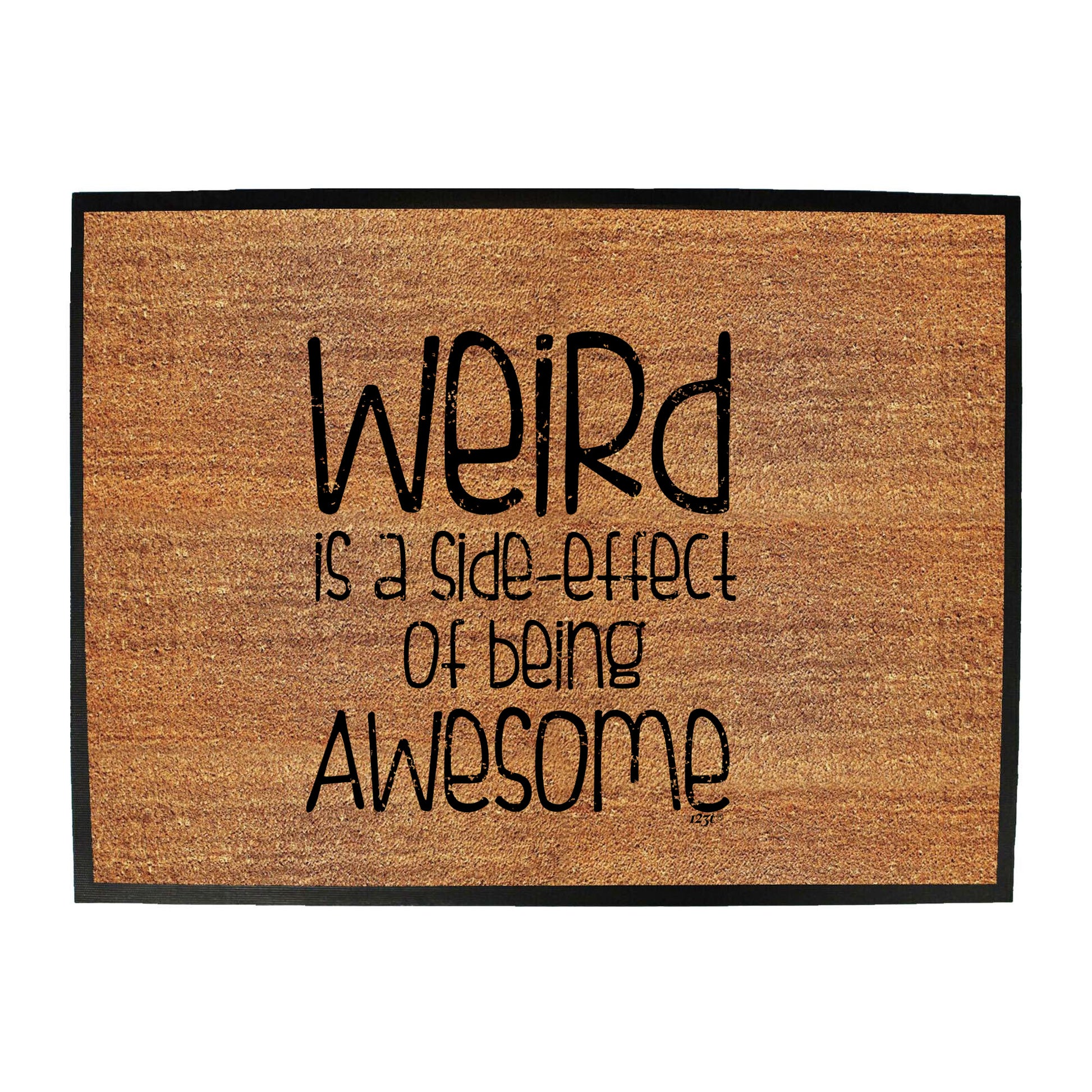 Weird Is A Side Effect Of Being - Funny Novelty Doormat