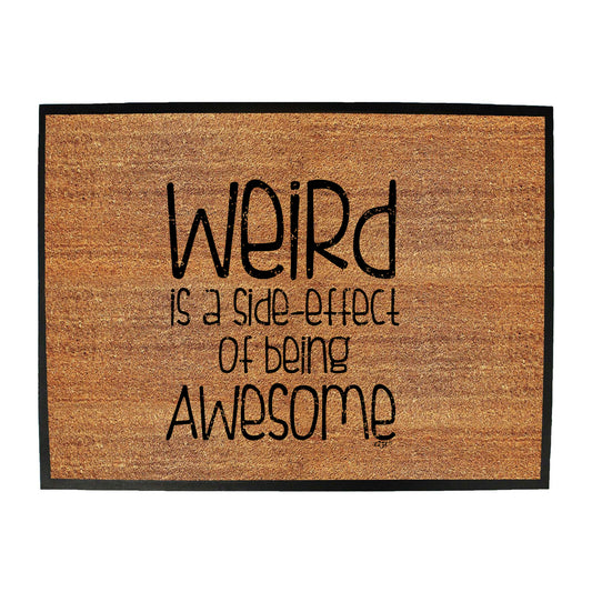 Weird Is A Side Effect Of Being - Funny Novelty Doormat