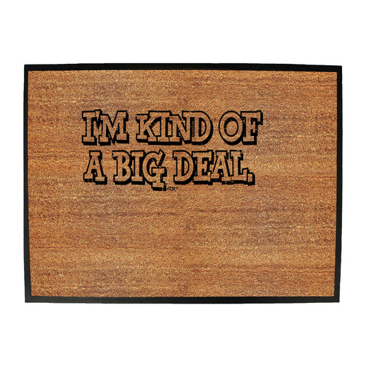 Im Kind Of A Big Deal - Funny Novelty Doormat