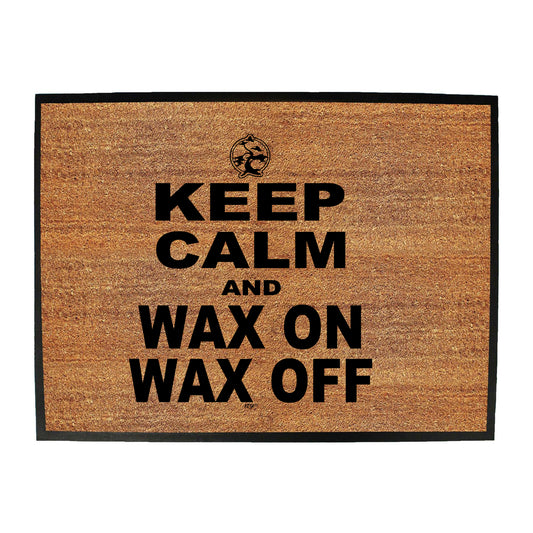 Keep Calm And Wax On Wax Off - Funny Novelty Doormat