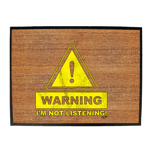 Warning Im Not Listening - Funny Novelty Doormat