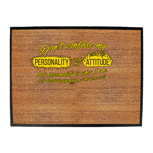 Dont Confuse My Personality With My Attitude - Funny Novelty Doormat