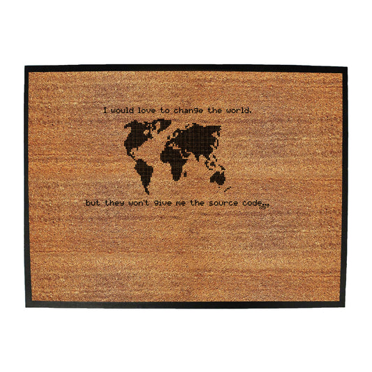 Would Love To Change The World Source Code - Funny Novelty Doormat