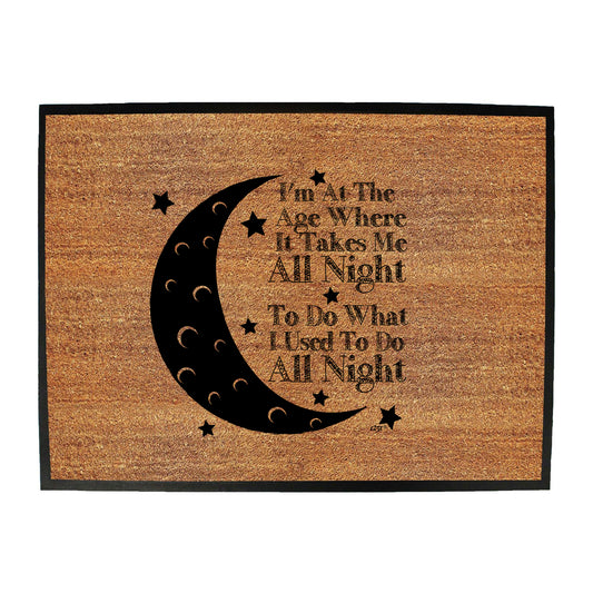 Im At The Age When It Takes Me All Night - Funny Novelty Doormat