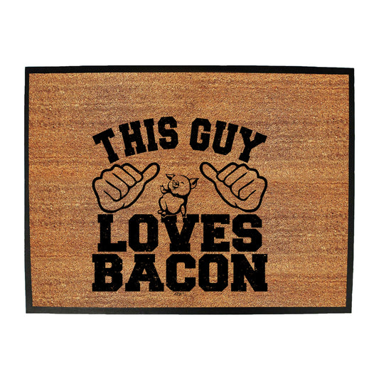 This Guy Loves Bacon - Funny Novelty Doormat
