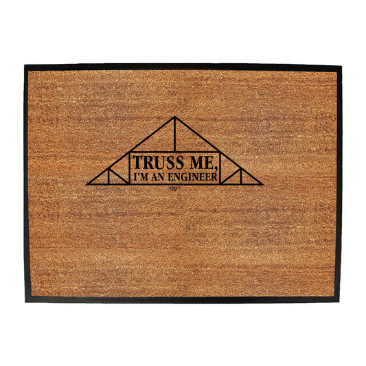 Truss Me - Funny Novelty Doormat
