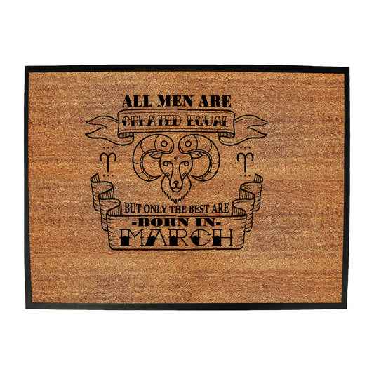 March Aries Birthday All Men Are Created Equal - Funny Novelty Doormat