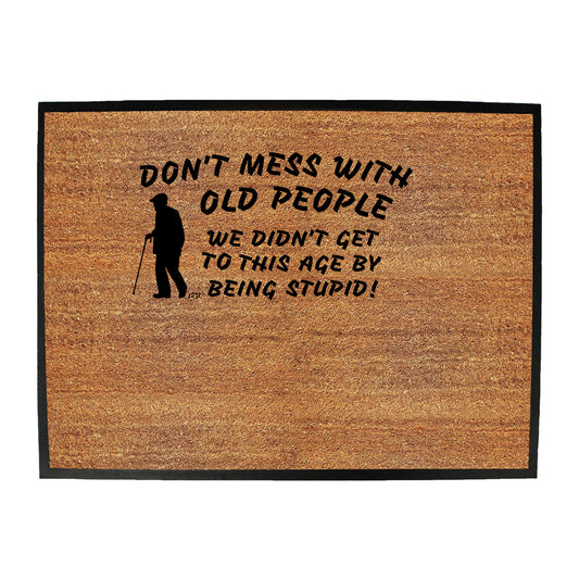 Dont Mess With Old People - Funny Novelty Doormat