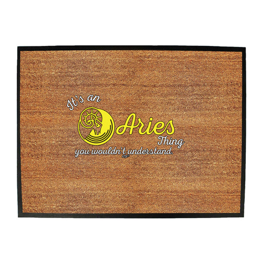 Its An Aries Thing You Wouldnt Understand - Funny Novelty Doormat