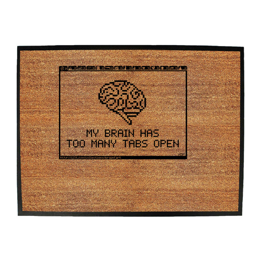 My Brain Has Too Many Tabs Open - Funny Novelty Doormat