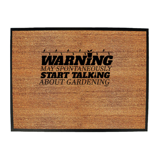Warning May Spontaneously Start Talking About Gardening - Funny Novelty Doormat