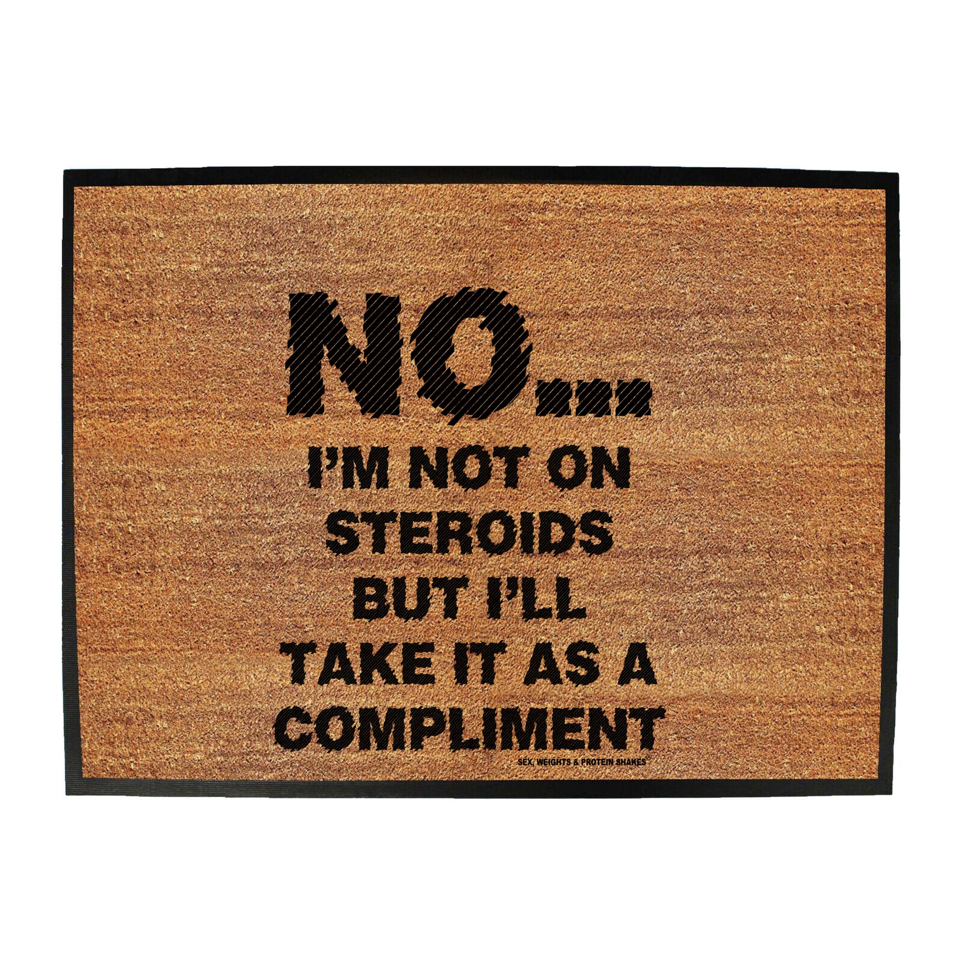 Swps No Im Not On Steroids But Compliment - Funny Novelty Doormat