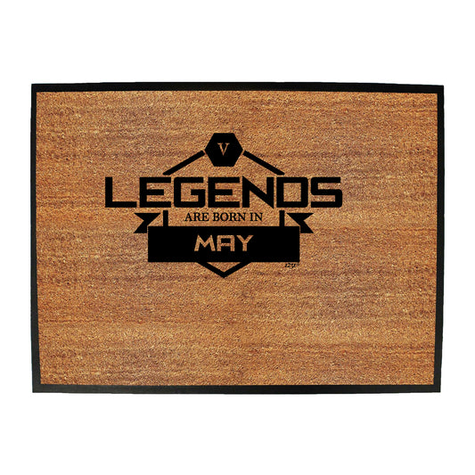 Legends Are Born In May - Funny Novelty Doormat