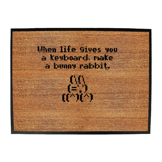 When Life Gives You A Keyboard Make A Bunny Rabbit - Funny Novelty Doormat