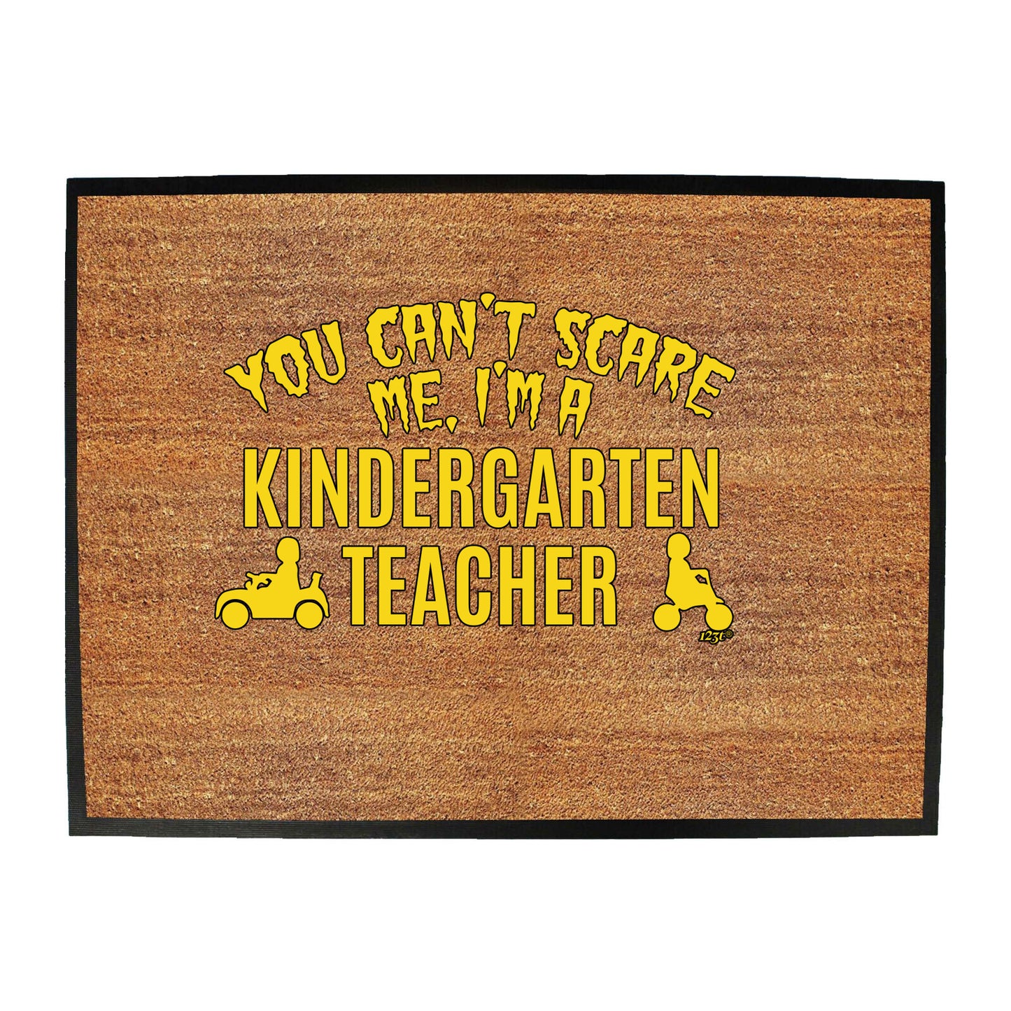 You Cant Scare Me Im A Kindergarten Teacher - Funny Novelty Doormat