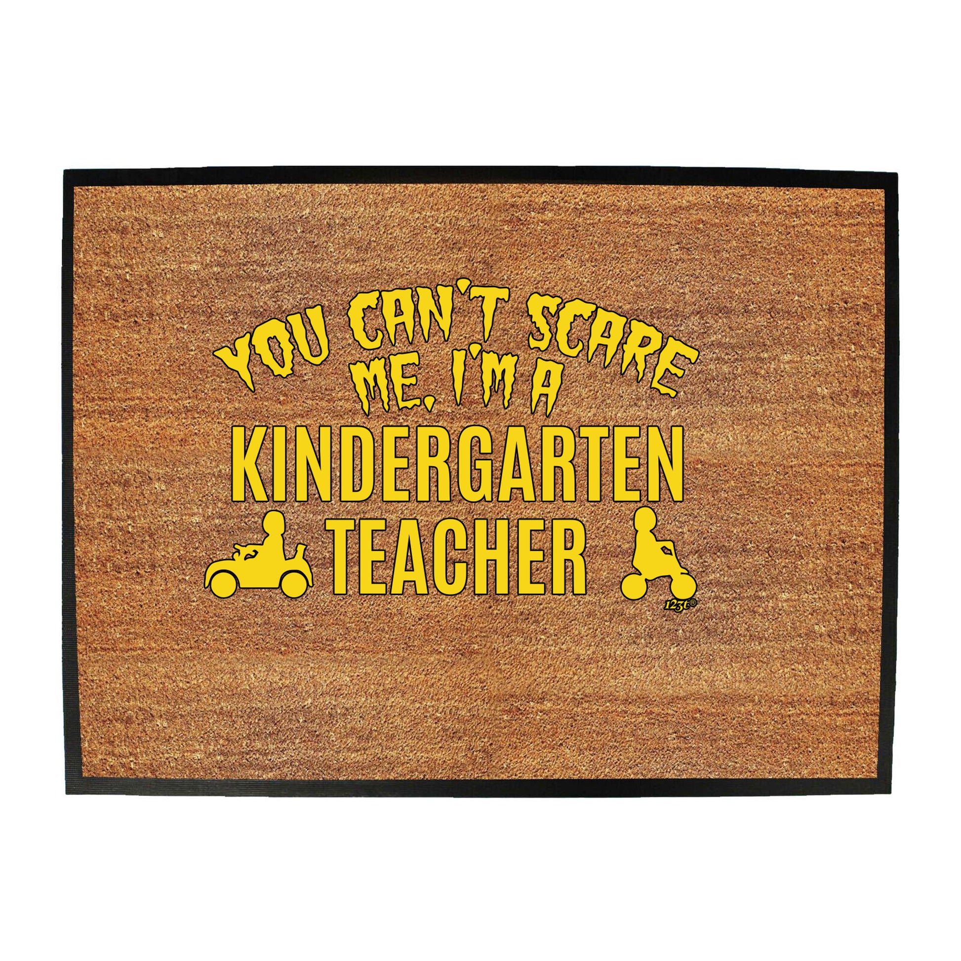 You Cant Scare Me Im A Kindergarten Teacher - Funny Novelty Doormat