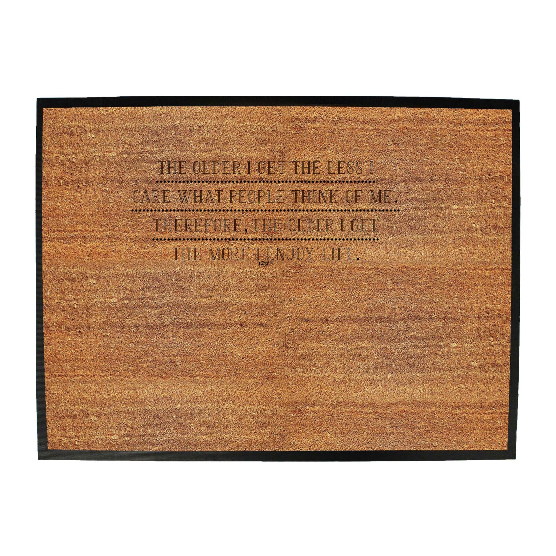 The Older Get The Less Care What People Think - Funny Novelty Doormat