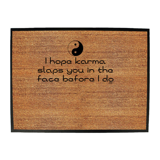Hope Karma Slaps You In The Face Before Do - Funny Novelty Doormat